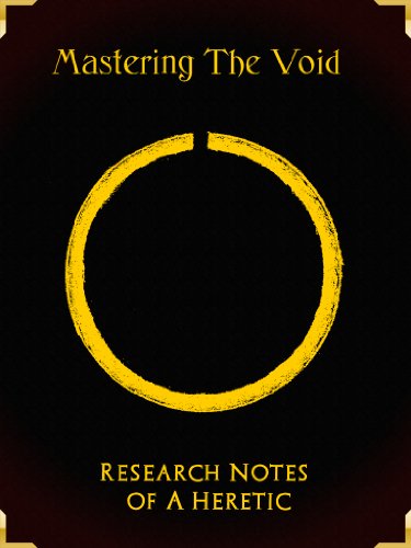 Mastering The Void - Research Notes of a Heretic