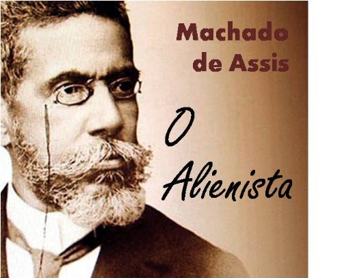 "O ALIENISTA" - ColetÃ¢nea: Genialidades de Machado de Assis (Portuguese Edition)