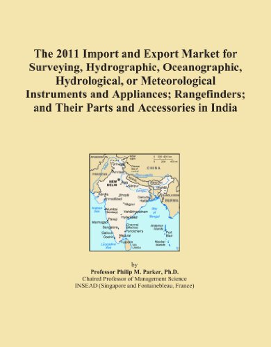The 2011 Import and Export Market for Surveying, Hydrographic, Oceanographic, Hydrological, or Meteorological Instruments and Appliances; Rangefinders; and Their Parts and Accessories in India