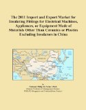 The 2011 Import and Export Market for Insulating Fittings for Electrical Machines, Appliances, or Equipment Made of Materials Other Than Ceramics or Plastics Excluding Insulators in China