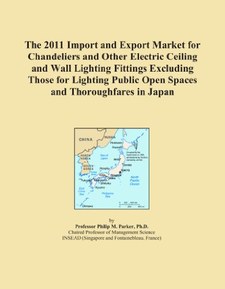 The 2011 Import and Export Market for Chandeliers and Other Electric Ceiling and Wall Lighting Fittings Excluding Those for Lighting Public Open Spaces and Thoroughfares in Japan