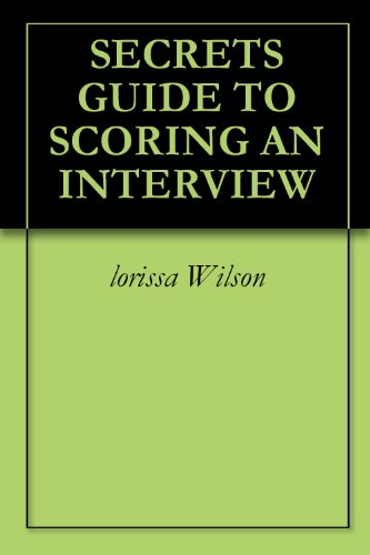 SECRETS GUIDE TO SCORING AN INTERVIEW