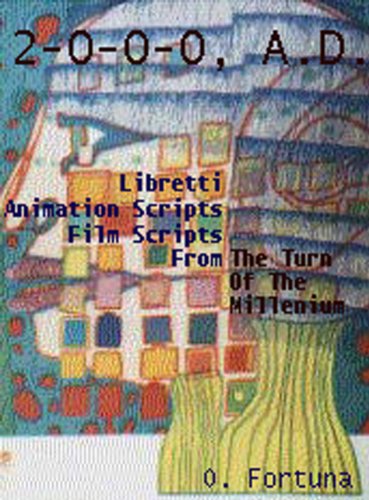Two-Oh-Oh-Oh, A.D.: Libretti, Film Scripts, and Animation Scripts From the Turn of the Millenium