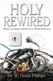 Holy Rewired: Science, the Gospel and the Journey Toward Wholeness