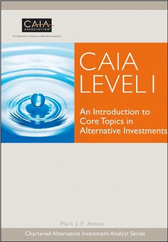 CAIA Association's,M. J. Anson PhD CFA's CAIA Level I (CAIA Level I: An Introduction to Core Topics in Alternative Investments (Wiley Finance) (Hardcover))(2009)