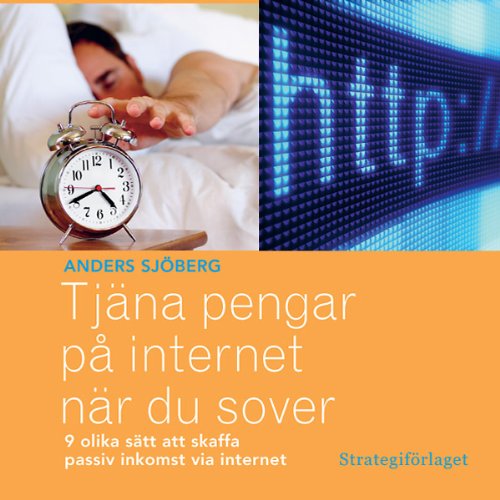 TjÃ¤na pengar pÃ¥ internet nÃ¤r du sover: Nio olika sÃ¤tt att skaffa passiv inkomst via internet