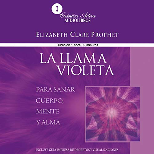 La llama violeta [Violet Flame to Heal Body, Mind and Soul]: Para sanar mente, cuerpo y alma