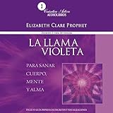 La llama violeta [Violet Flame to Heal Body, Mind and Soul]: Para sanar mente, cuerpo y alma