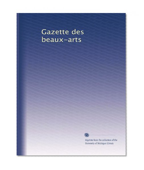 Gazette des beaux-arts (Volume 5) (French Edition)
