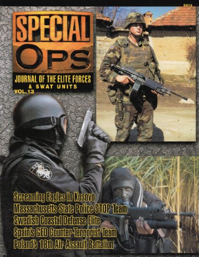 Concord Publications Special Ops Journal #13 Screaming Eagles in Kosovo Massachusetts State Police STOP Team Sweden's Coastal Defense Elite Spanish GEO Counter-Terrorist Unit Poland's 18th Air Assault Battalion
