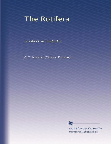 The Rotifera: or wheel-animalcules (Volume 2)