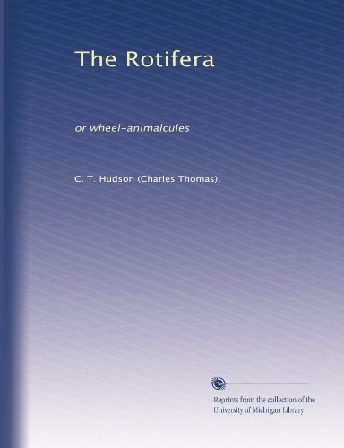 The Rotifera: or wheel-animalcules