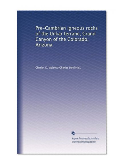 Pre-Cambrian igneous rocks of the Unkar terrane, Grand Canyon of the Colorado, Arizona