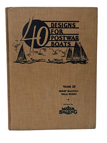 Forty Designs for Postwar Boats Volume 20 SELECTED DESIGNS FOR MODERN BOATS DINGHIES Â· ROWB0ATS Â· OUTBOARDS- SAIL BOATS Â· AUXILLARIES Â· RUNABOUTS UTILITY BOATS Â·