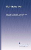 Illustrierte welt: Deutsches familienbuch. BlÃ¤tter aus natur und leber, wissenschaft und kunst (Volume 5) (German Edition)