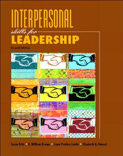 Interpersonal Skills for Leadership (2nd Edition) (text only) 2 edition by S.M.Fritz.J.P.Lunde.W.Brown.E.A.Banset