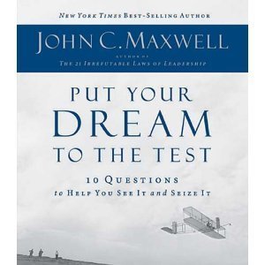 Book Cover Put Your Dream to the Test: 10 Questions that Will Help You See It and Seize It [Put Your Dreams to Test] - By John C Maxwell