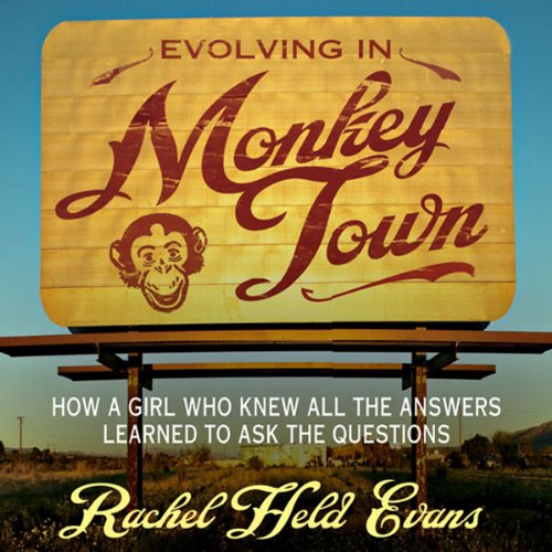 Evolving in Monkey Town: How a Girl Who Knew All the Answers Learned to Ask the Questions