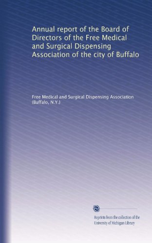 Annual report of the Board of Directors of the Free Medical and Surgical Dispensing Association of the city of Buffalo