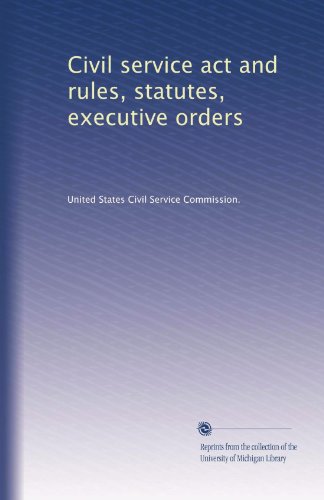 Civil service act and rules, statutes, executive orders
