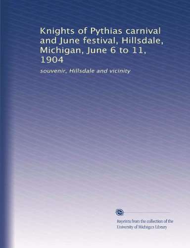 Knights of Pythias carnival and June festival, Hillsdale, Michigan, June 6 to 11, 1904: souvenir, Hillsdale and vicinity