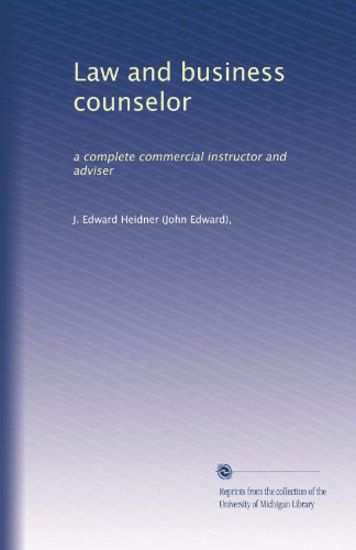 Law and business counselor: a complete commercial instructor and adviser