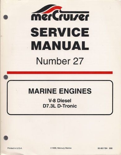 MerCruiser Service Manual, Number 27, Marine Engines, V-8 Diesel, D7.3L D-Tronic. Model MCM, Serial Numbers 0L098300 and above, Part no. 90-861784 998, Copyright 1998