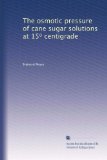 The osmotic pressure of cane sugar solutions at 15? centigrade