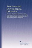 Americanized Encyclopaedia britannica: Rev. and amended A dictionary of arts, sciences and literature, to which is added biographies of living ... maps and numerous illustrations (Volume 8)