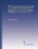 MÃ©moire sur la thÃ©orie des machines a feu, auquel l'AcadÃ©mie impÃ©riale des sciences de St. PÃ©tersbourg a adjugÃ© le prix dans son assemblÃ©e publique du 10 d'octobre 1783 (French Edition)