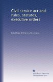 Civil service act and rules, statutes, executive orders