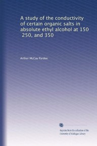 A study of the conductivity of certain organic salts in absolute ethyl alcohol at 150, 250, and 350