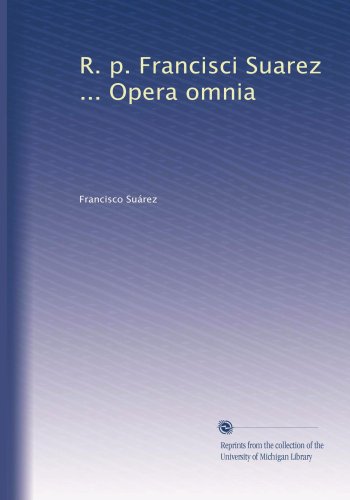 R. p. Francisci Suarez ... Opera omnia (Volume 24) (Latin Edition)
