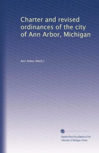 Charter and revised ordinances of the city of Ann Arbor, Michigan