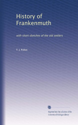 History of Frankenmuth: with short sketches of the old settlers