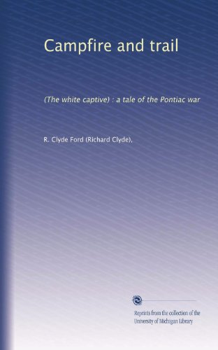 Campfire and trail: (The white captive) : a tale of the Pontiac war