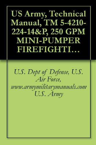 US Army, Technical Manual, TM 5-4210-224-14&P, 250 GPM MINI-PUMPER FIREFIGHTING TRUCK, MODEL NO. CM-KFT-3, (NSN 4210-01-026-2567), military manuals