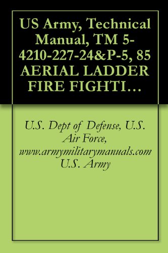 US Army, Technical Manual, TM 5-4210-227-24&P-5, 85 AERIAL LADDER FIRE FIGHTING TRUCK, (NSN 4210-00-965-1254), military manuals