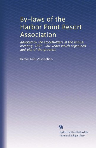 By-laws of the Harbor Point Resort Association: adopted by the stockholders at the annual meeting, 1897 : law under which organized and plat of the grounds