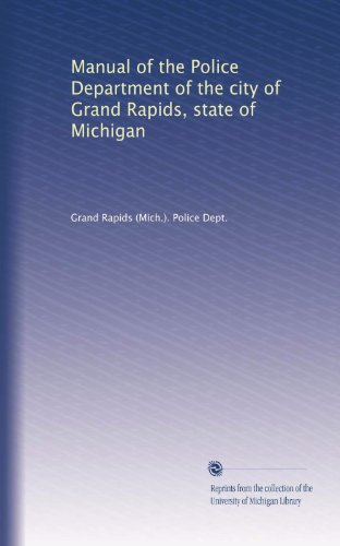 Manual of the Police Department of the city of Grand Rapids, state of Michigan