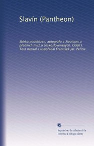 Slavín (Pantheon): Sbírka podobizen, autografu? a ?ivotopis.u p?edních mu?.u ?eskoslovenských. Oddíl I. Text napsal a uspo?ádal Franti?ek Jar. Pe?ina (Czech Edition)