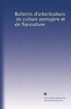 Bulletins d'arboriculture, de culture portagÃ¨re et de floriculture (Volume 18) (French Edition)