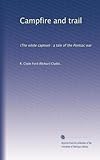 Campfire and trail: (The white captive) : a tale of the Pontiac war