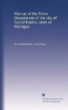 Manual of the Police Department of the city of Grand Rapids, state of Michigan