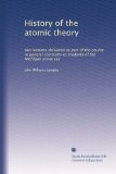 History of the atomic theory: two lectures delivered as part of the course in general chemistry to students of the Michigan university