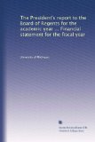 The President's report to the Board of Regents for the academic year ... Financial statement for the fiscal year (Volume 7)