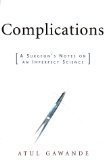 Complications: A Surgeon's Notes on an Imperfect Science...By Atul Gawande