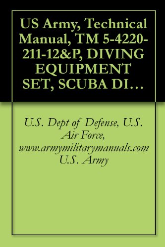 US Army, Technical Manual, TM 5-4220-211-12&P, DIVING EQUIPMENT SET, SCUBA DIVING SUPPORT, (NSN 4220-01-023-0246), DIVING EQUIPMENT SET, PART NO. DS-7, ... C3-7D, military manauals, special forces