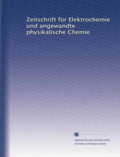 Zeitschrift fÃ¼r Elektrochemie und angewandte physikalische Chemie (Volume 4) (German Edition)