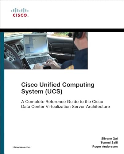 Cisco Unified Computing System (UCS) (Data Center): A Complete Reference Guide to the Cisco Data Center Virtualization Server Architecture (Networking Technology)